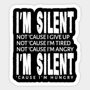 I'm Silent 'Cause I'm Hungry Sticker